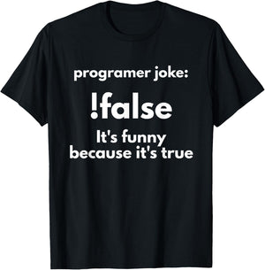 Programer Jokes: !False It's Funny Because It's True T-Shirt - T-Shirt | Black