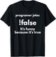 Programer Jokes: !False It's Funny Because It's True T-Shirt - T-Shirt | Black
