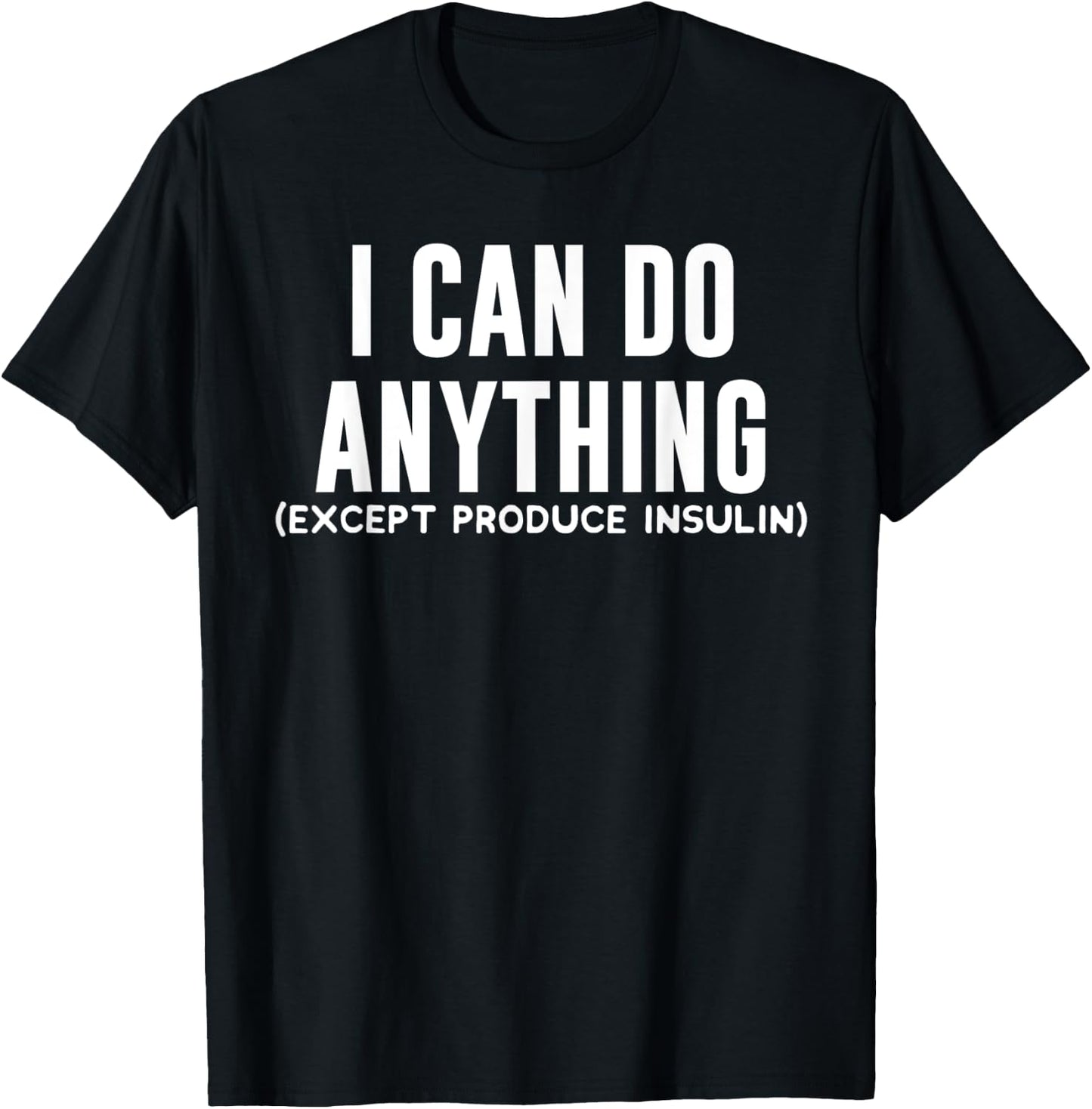 I Can Do Anything Funny Type 1 Diabetic Joke Awareness Gift T-Shirt - T-Shirt | Black