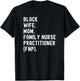 Black Wife Mom Family Nurse Practitioner FNP T-Shirt - T-Shirt | Black
