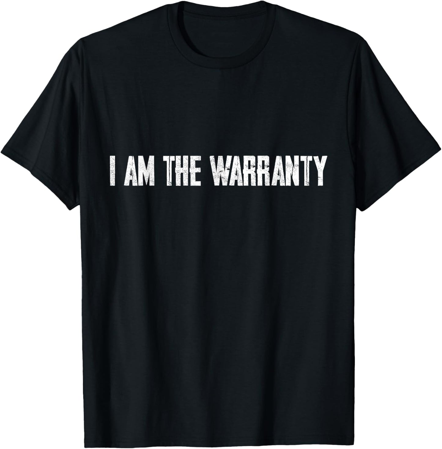 I Am The Warranty T-Shirt - T-Shirt | Black