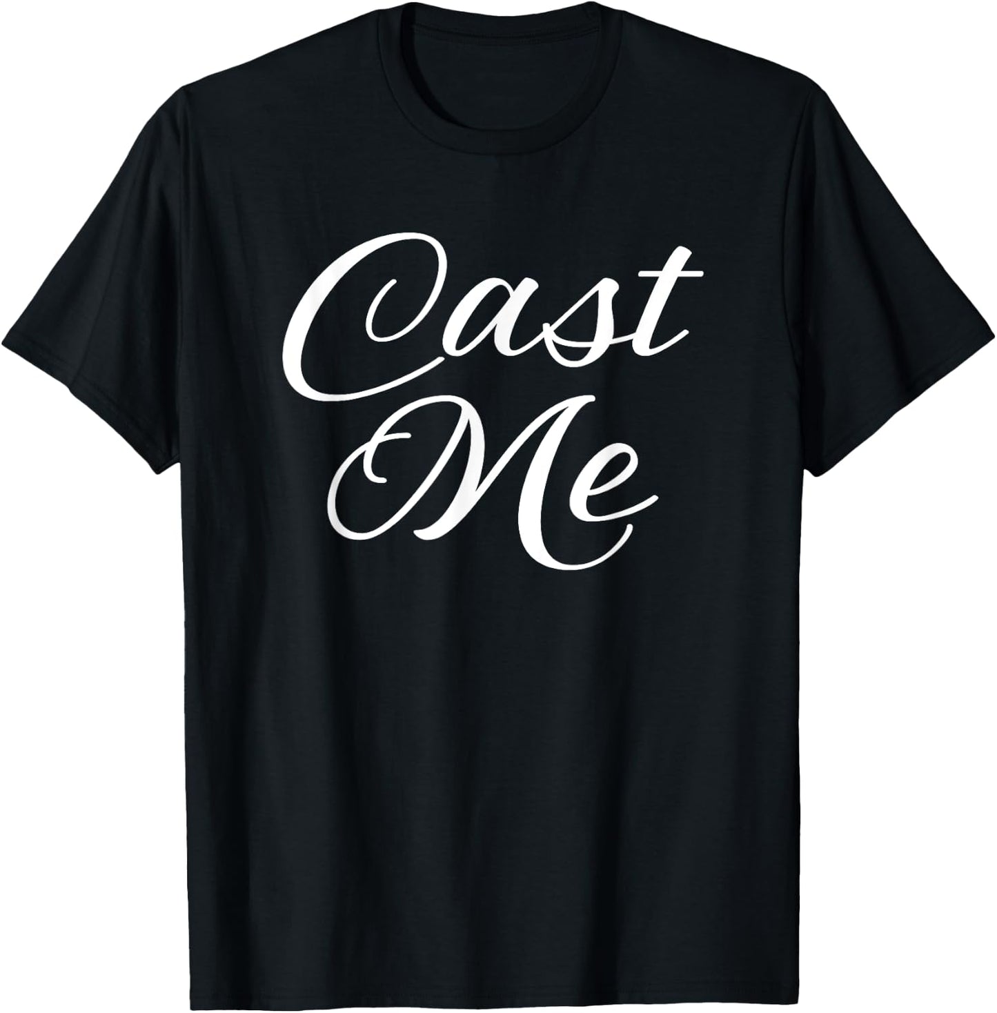 Cast Me Shirt Cute Actor Actress Acting Funny Theatre T-Shirt - T-Shirt | Black