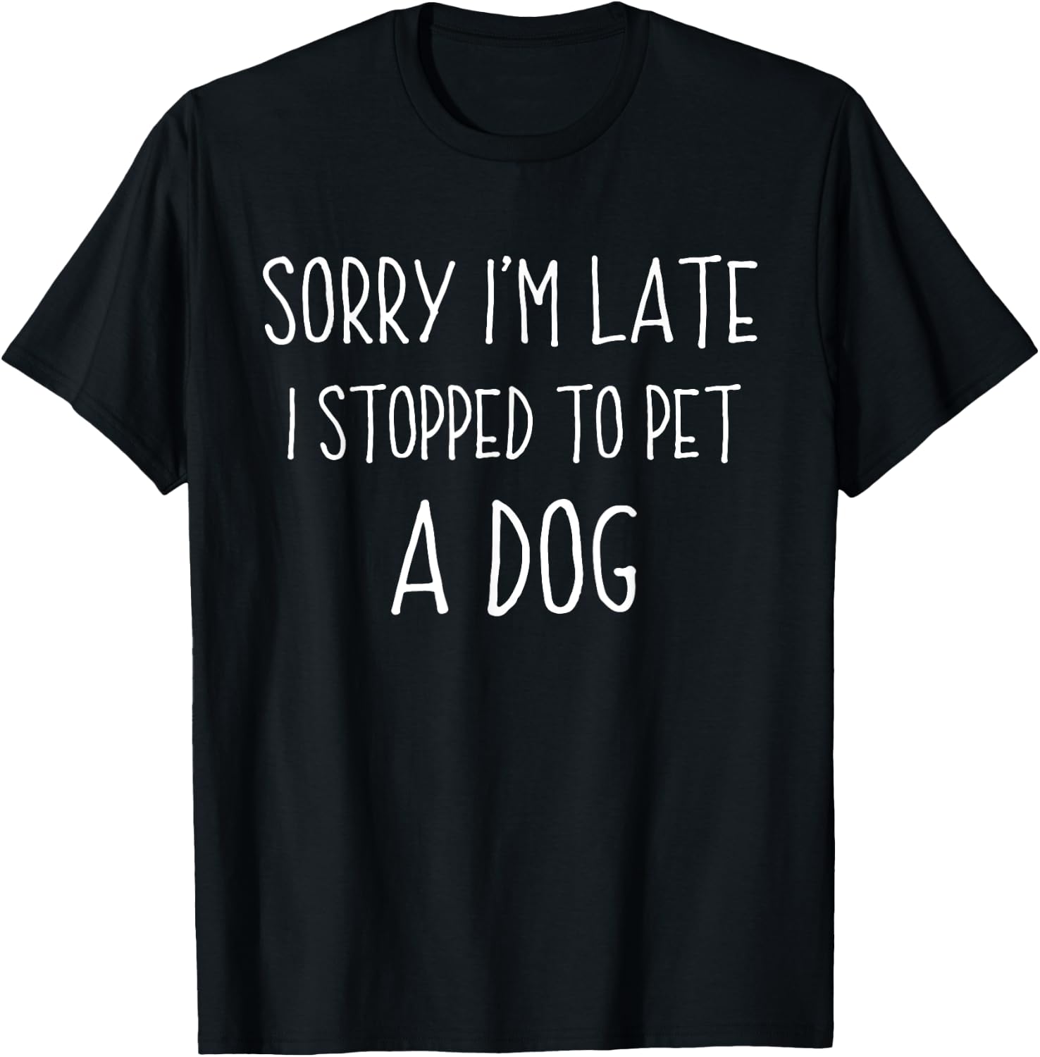 Sorry I'm Late I Stopped To Pet A Dog Funny Dog Lover Women Girls Kids T-Shirt - T-Shirt | Black