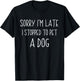 Sorry I'm Late I Stopped To Pet A Dog Funny Dog Lover Women Girls Kids T-Shirt - T-Shirt | Black