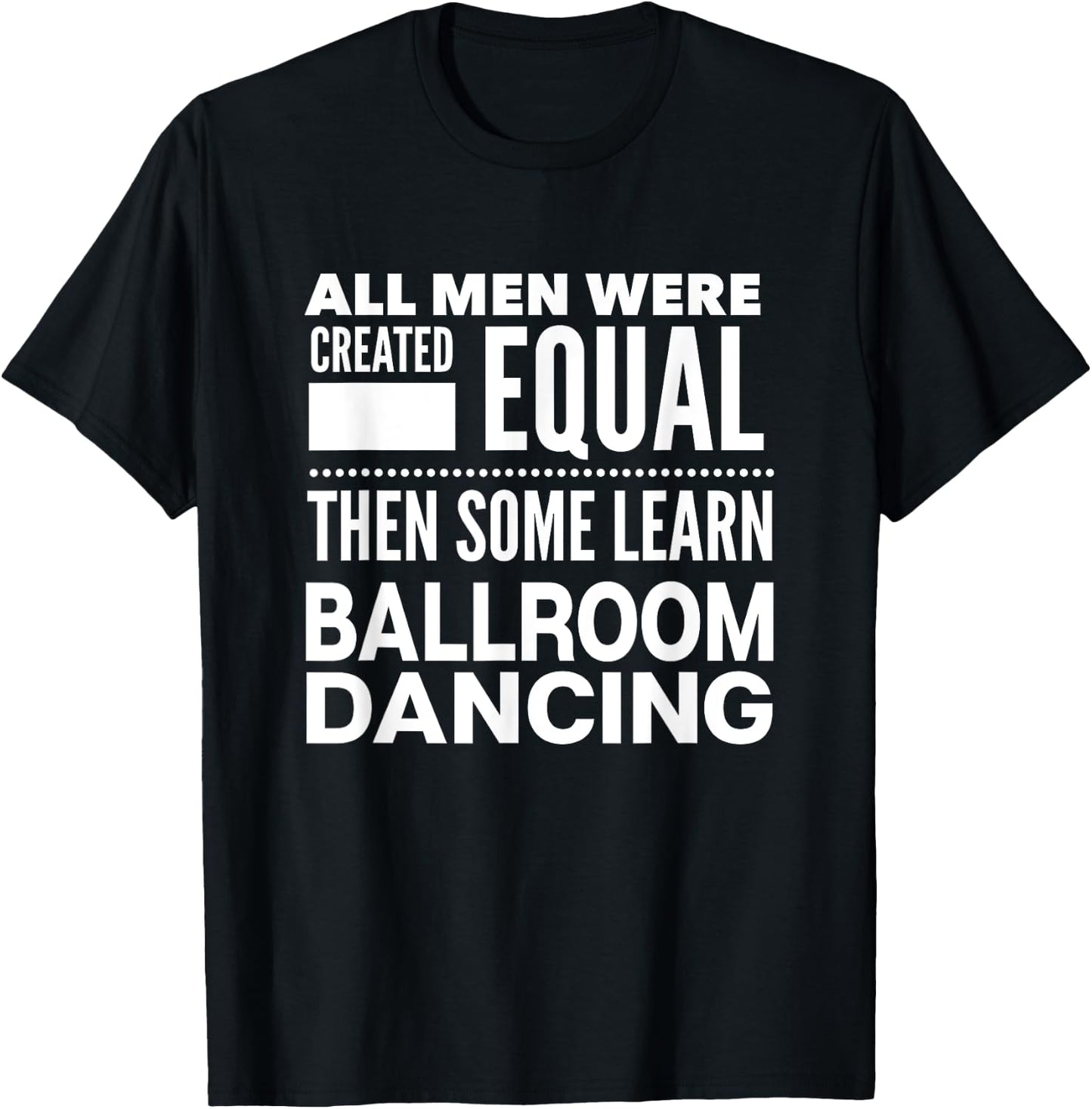 BALLROOM DANCING Men Funny Statement Dancers Waltz Foxtrot T-Shirt - T-Shirt | Black