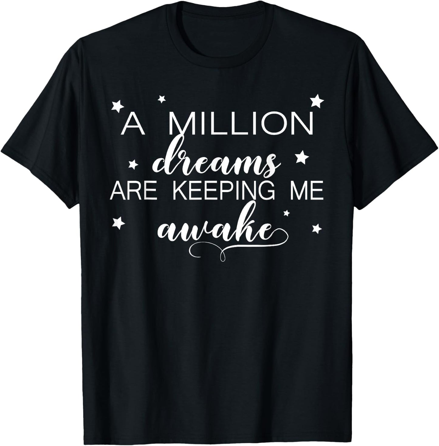 A Million Dreams Are Keeping Me Awake Novelty T-Shirt - T-Shirt | Black