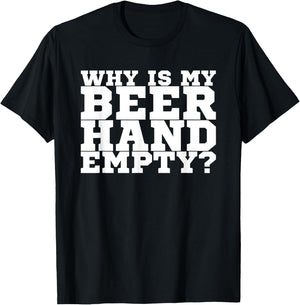 Why Is My Beer Hand Empty T-Shirt - T-Shirt | Black