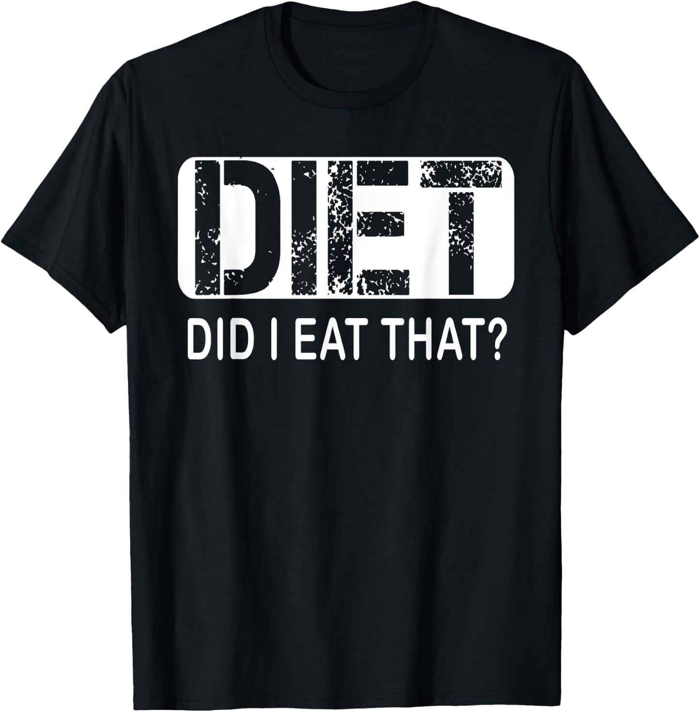 Diet. Did I Eat That - Diet Shirt T-Shirt - T-Shirt | Black