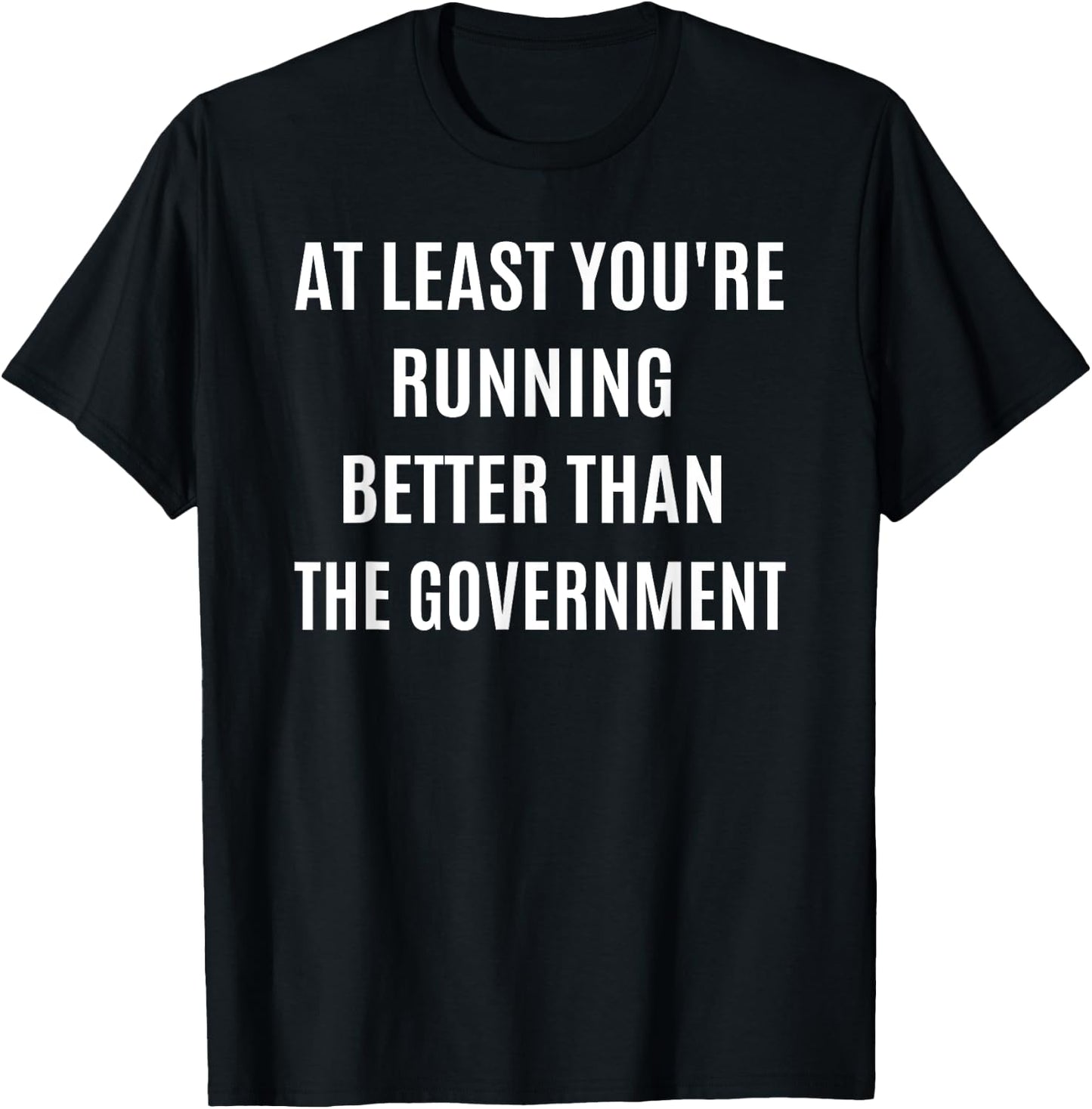 Running Better Than the Government Funny Marathon Spectator T-Shirt - T-Shirt | Black