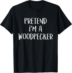 Pretend I'm A Woodpecker Bird Costume Funny Halloween Party T-Shirt - T-Shirt | Black