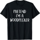 Pretend I'm A Woodpecker Bird Costume Funny Halloween Party T-Shirt - T-Shirt | Black