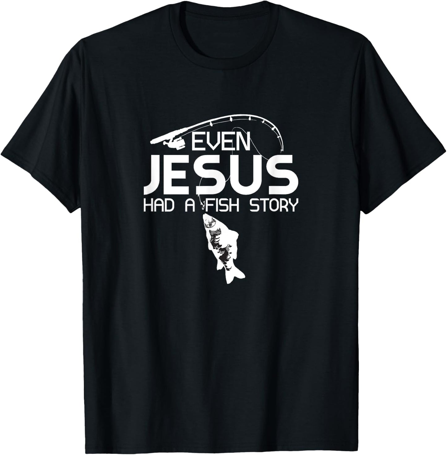 Even Jesus Had A Fish Story Fishing Fish Fisherman Cool T-Shirt - T-Shirt | Black