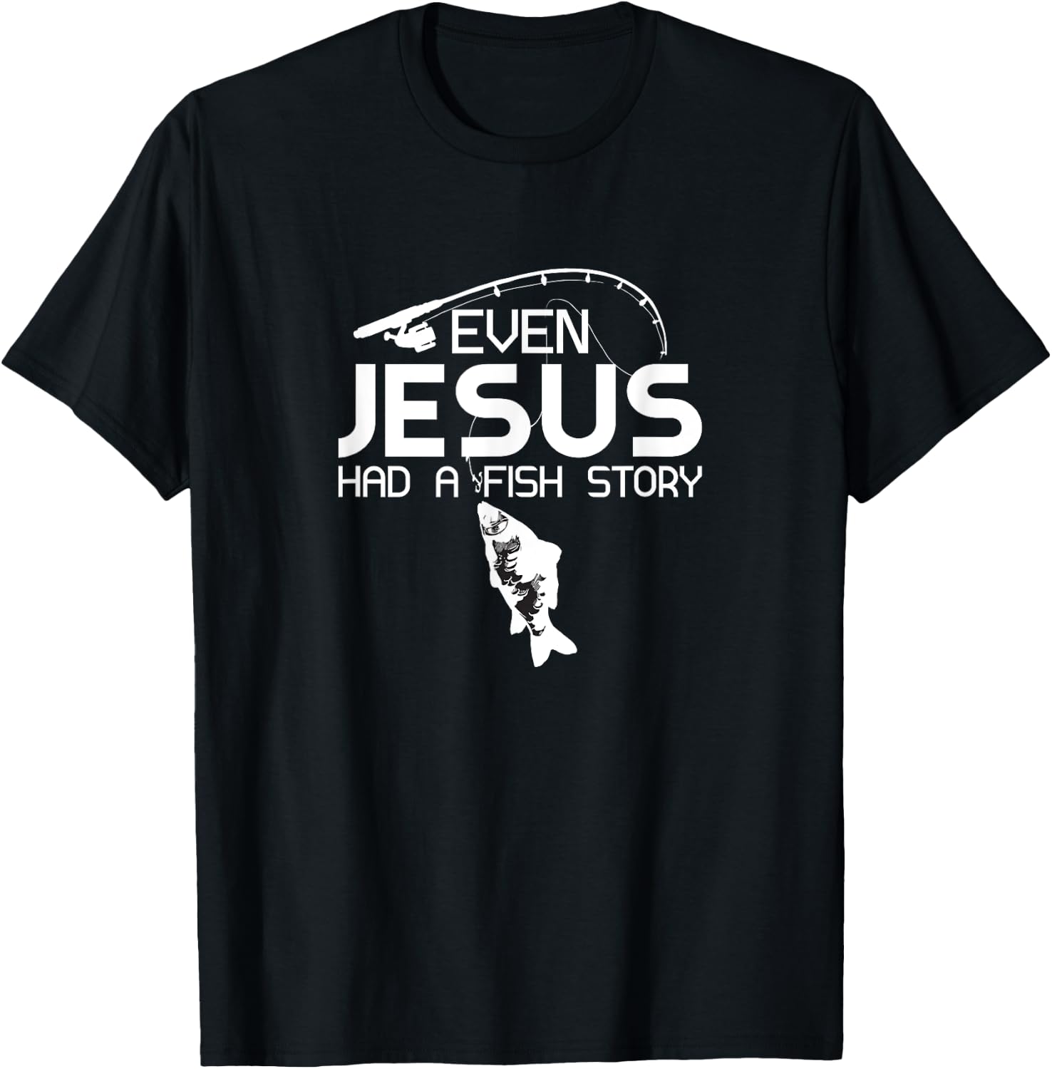 Even Jesus Had A Fish Story Fishing Fish Fisherman Cool T-Shirt - T-Shirt | Black