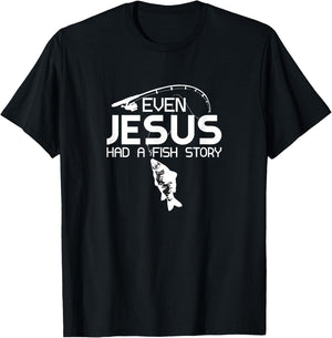 Even Jesus Had A Fish Story Fishing Fish Fisherman Cool T-Shirt - T-Shirt | Black