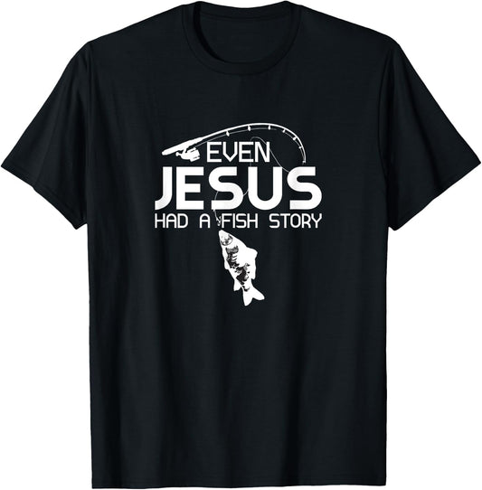 Even Jesus Had A Fish Story Fishing Fish Fisherman Cool T-Shirt - T-Shirt | Black