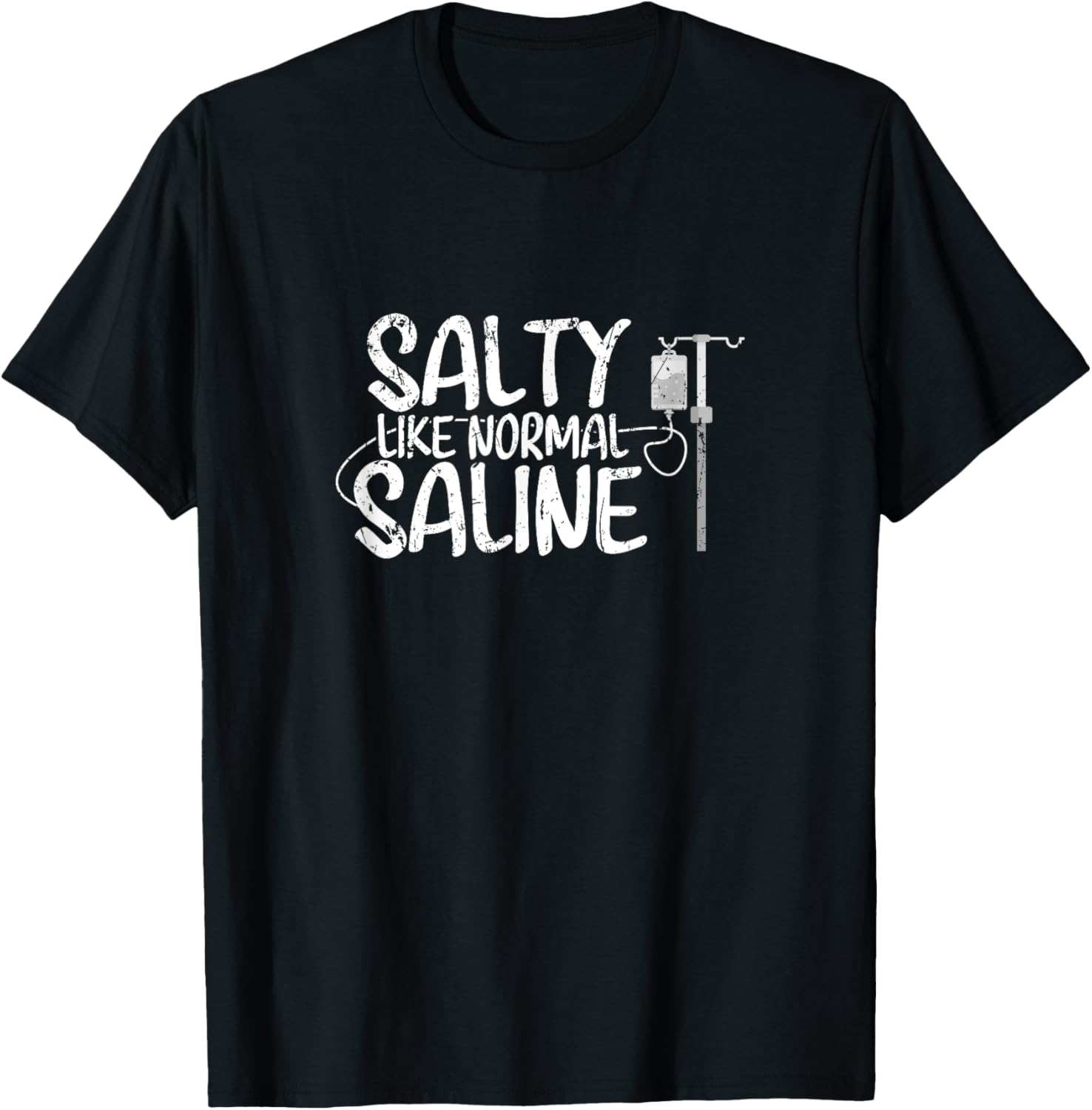 CNA Hospital Health RN Medicine Salty like normal Saline T-Shirt - T-Shirt | Black