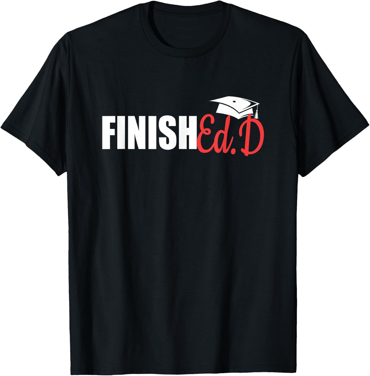 FinishEd.D | Doctor Of Education Graduate EdD Doctorate T-Shirt - T-Shirt | Black