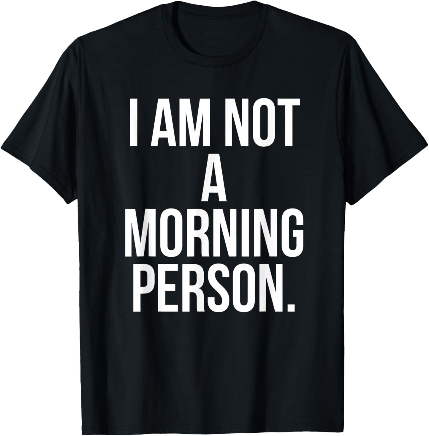I Am Not a Morning Person Shirt - Funny Lazy Shirt T-Shirt - T-Shirt | Black