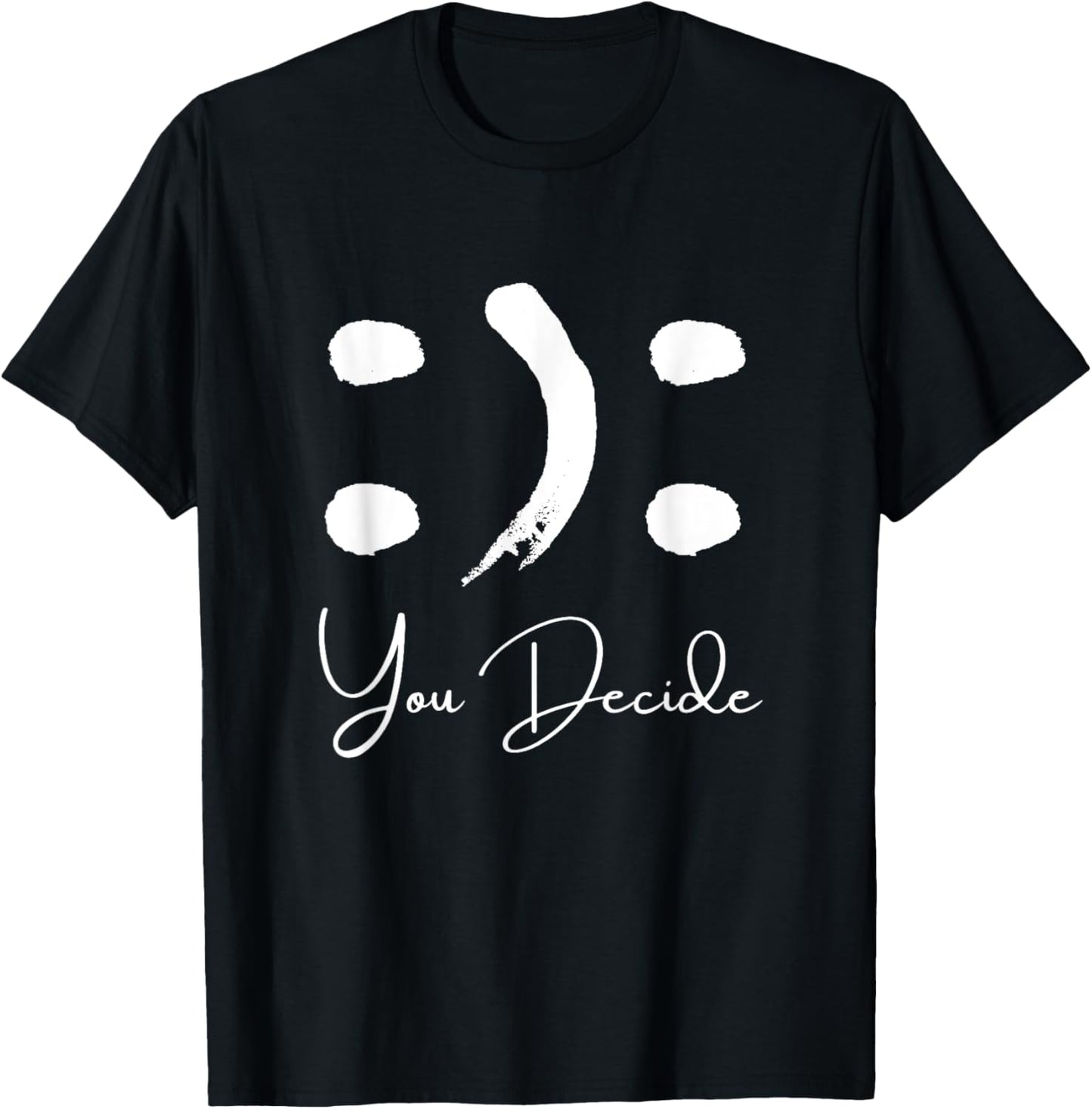 Smile or Frown Shirt Happy Sad You Decide Kindness Funny T-Shirt - T-Shirt | Black