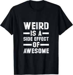 Weird Is A Side Effect Of Awesome T-Shirt - T-Shirt | Black