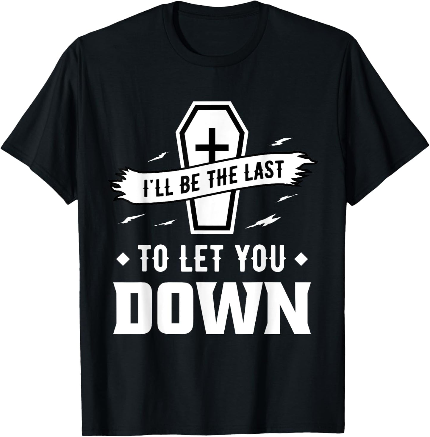 I'll Be The Last to Let You Down - Mortician T-Shirt - T-Shirt | Black