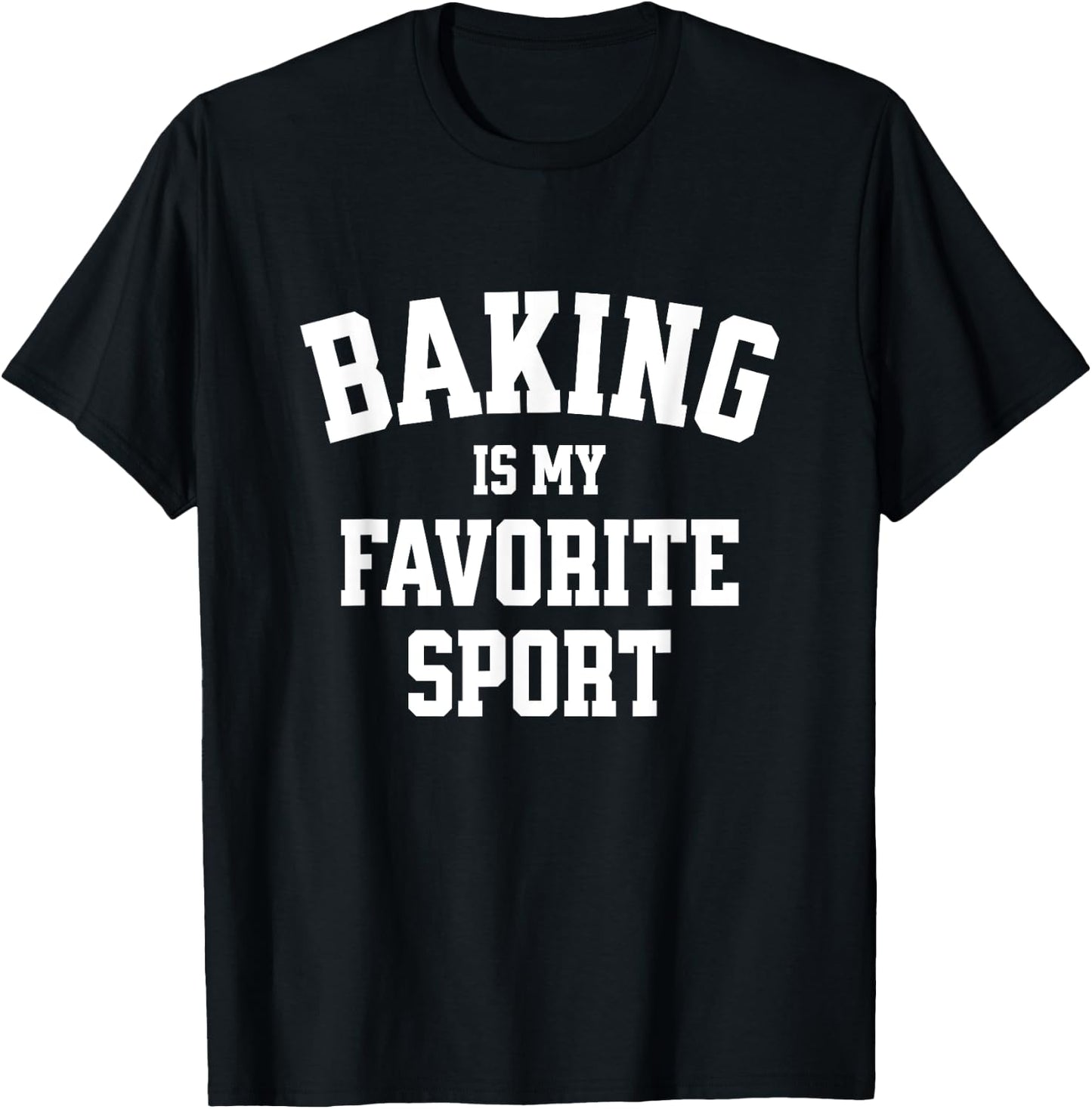 Baking Gift Baker Bread Baking is My Favorite Sport T-Shirt - T-Shirt | Black