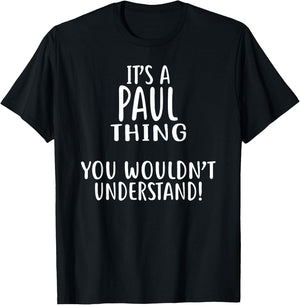 It's A PAUL Thing, You Wouldn't Understand! PAUL T-Shirt - T-Shirt | Black
