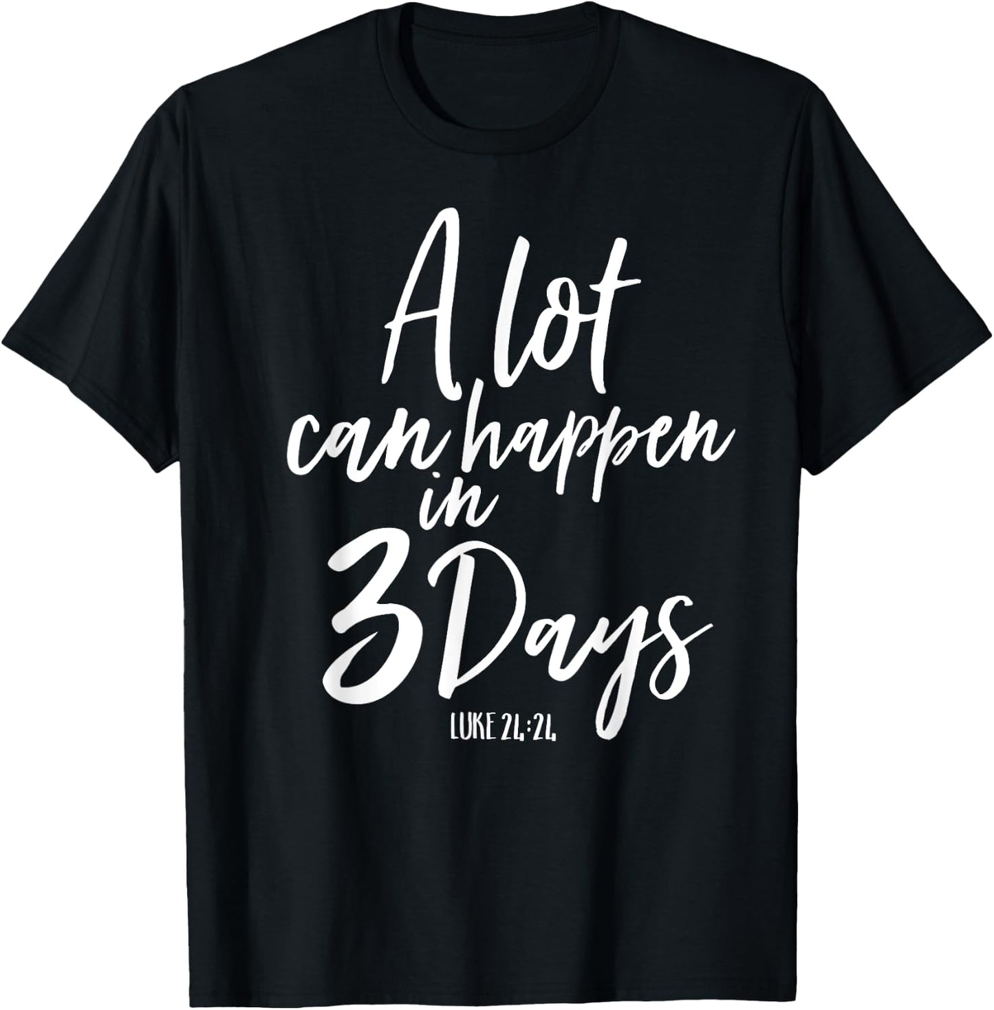 A Lot Can Happen In 3 Days He Is Risen Shirt Easter Church T-Shirt - T-Shirt | Black