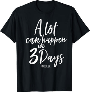 A Lot Can Happen In 3 Days He Is Risen Shirt Easter Church T-Shirt - T-Shirt | Black