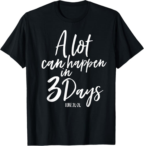 A Lot Can Happen In 3 Days He Is Risen Shirt Easter Church