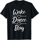 Dance Shirts For Teen Girls Wake Dance Slay Dancing Gifts T-Shirt - T-Shirt | Black