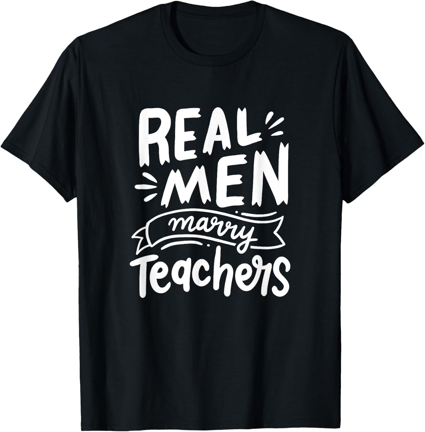 Real Men Marry Teachers Funny Husband Of A Teacher Apparel T-Shirt - T-Shirt | Black