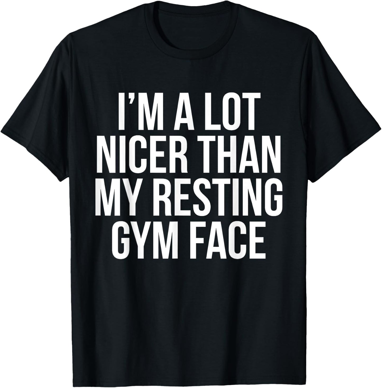I Am A Lot Nicer Than My Resting Gym Face T Shirt T-Shirt - T-Shirt | Black