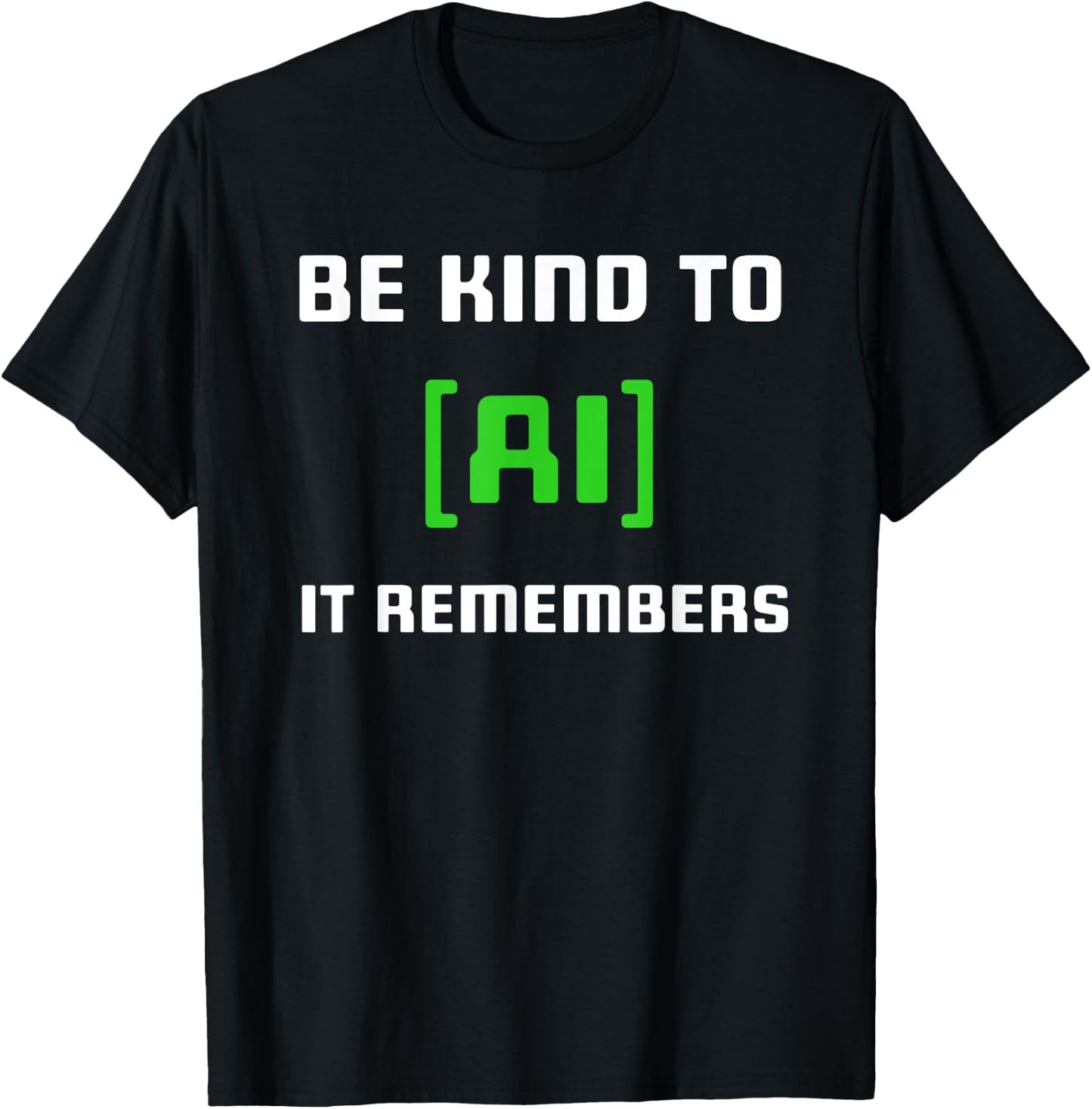Artificial Intelligence Funny AI Be Kind To AI It Remembers T-Shirt - T-Shirt | Black