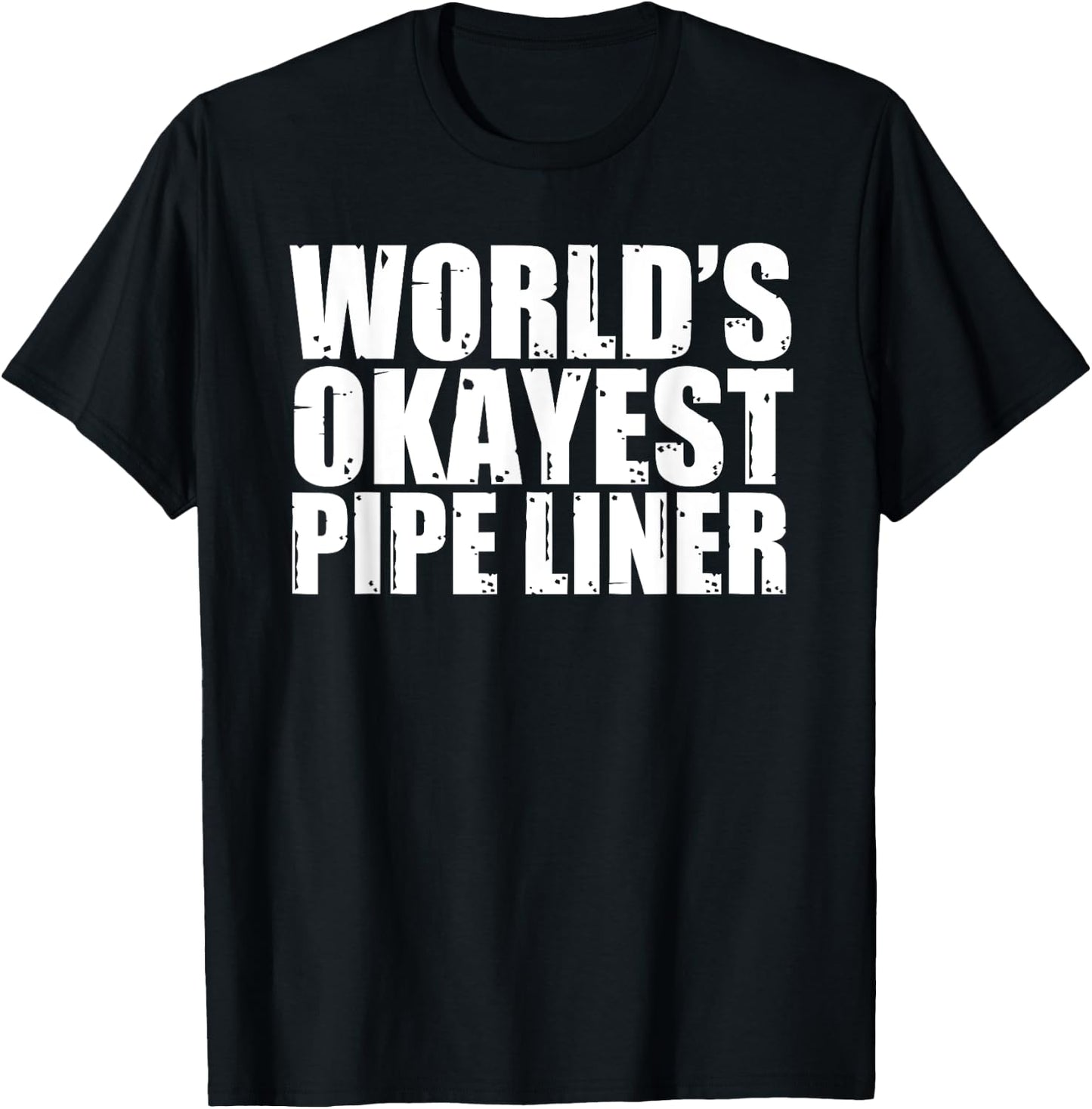Pipe Liner: World's Okayest Funny T-Shirt - T-Shirt | Black