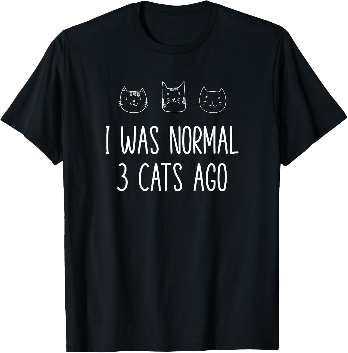 I Was Normal Three Cats Ago Cat Mom Kitty Lover Design T-Shirt - T-Shirt | Black