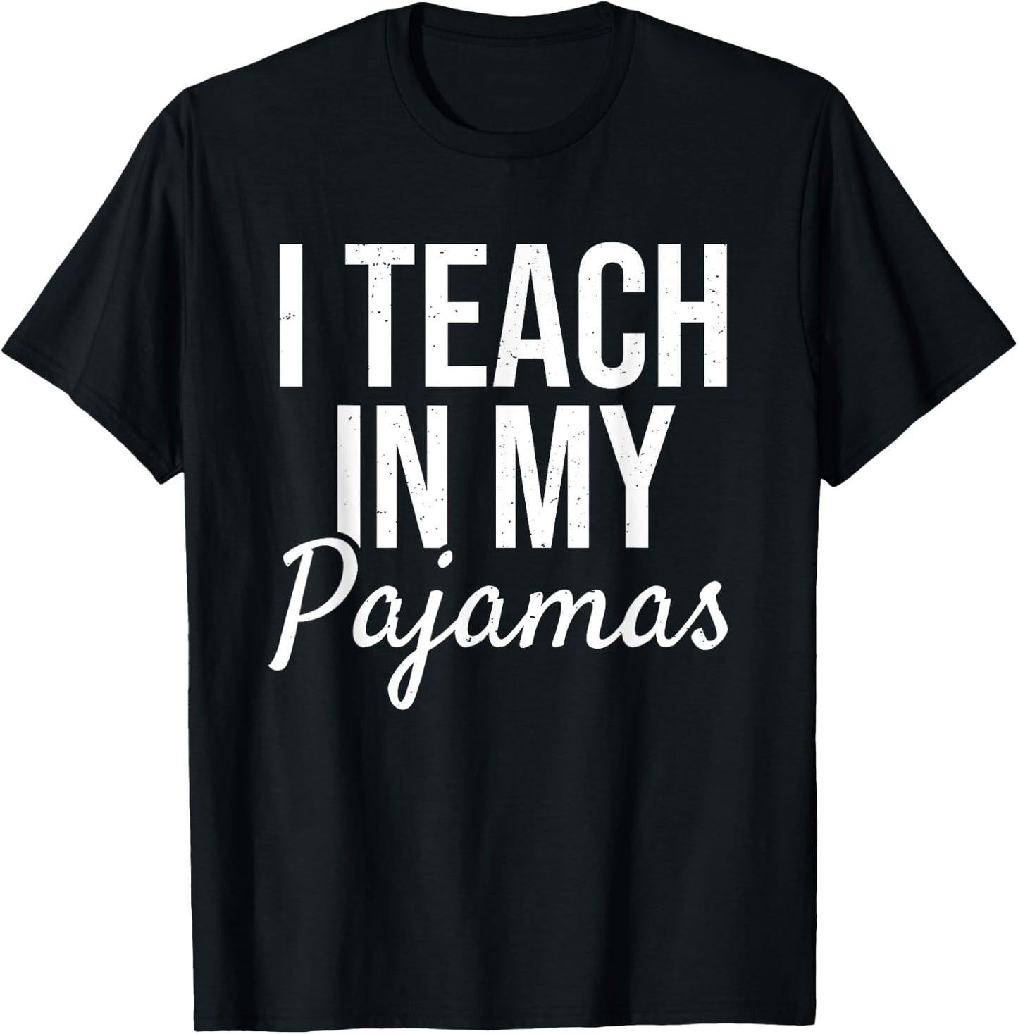 I Teach in My Pajamas - Funny Remote Work School Teacher T-Shirt - T-Shirt | Black