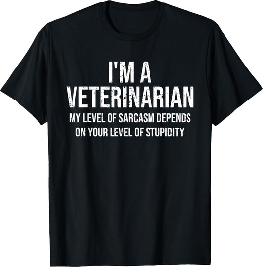 I'm A Veterinarian My Level Of Sarcasm Funny Veterinarian T-Shirt - T-Shirt | Black