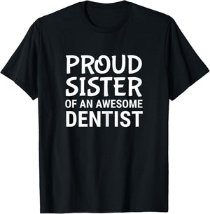 Proud Sister Of An Awesome Dentist Dentistry Sibling T-Shirt - T-Shirt | Black
