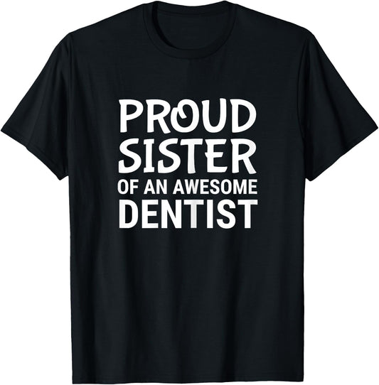 Proud Sister Of An Awesome Dentist Dentistry Sibling T-Shirt - T-Shirt | Black