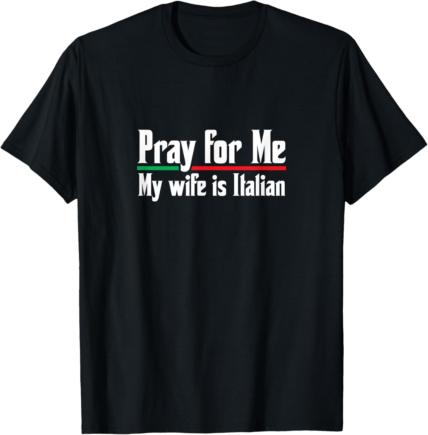 Pray For Me, My Wife is Italian, Funny Husband T-Shirt - T-Shirt | Black