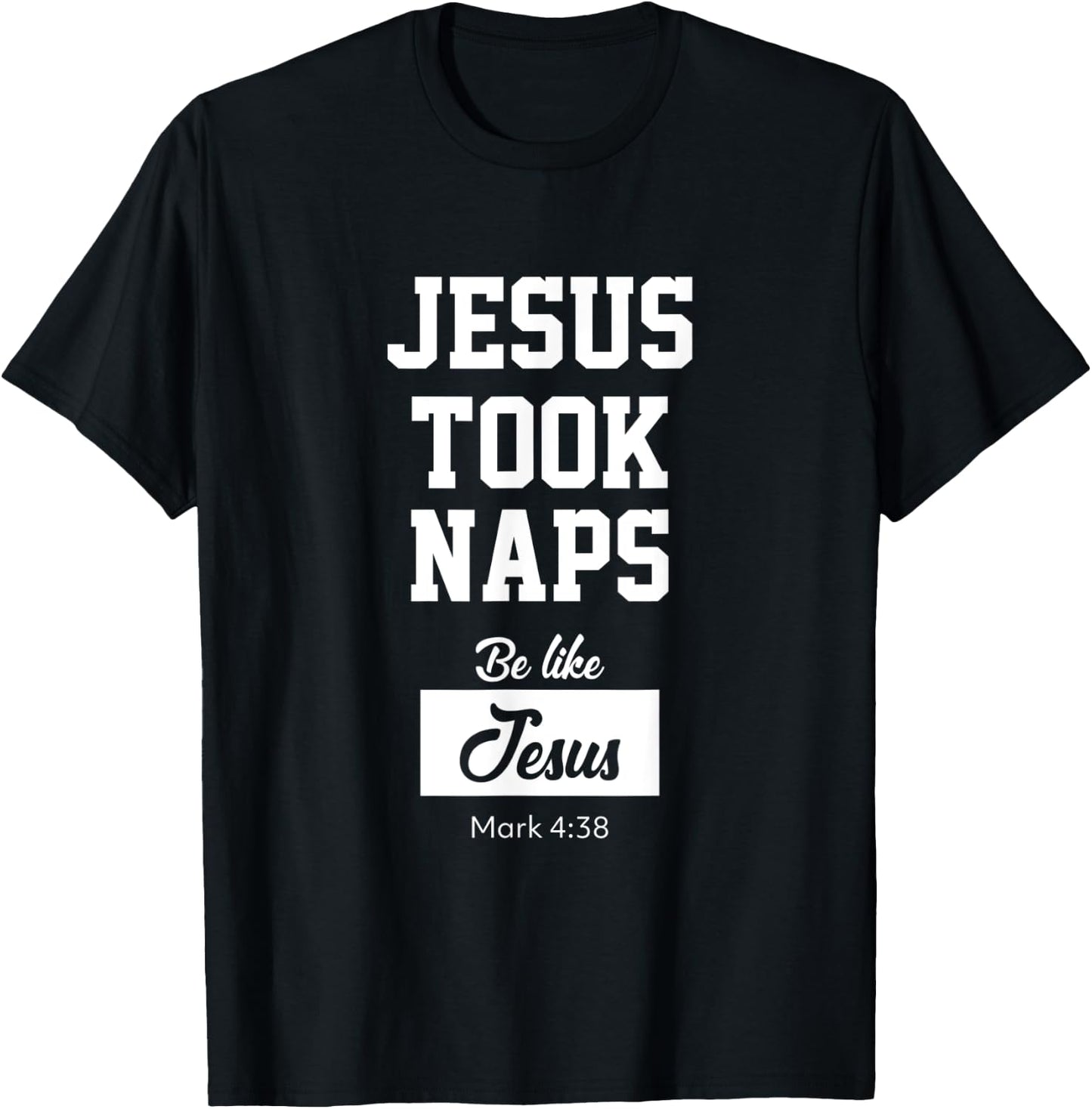 Jesus Took Naps, Be Like Jesus T-Shirt - T-Shirt | Black