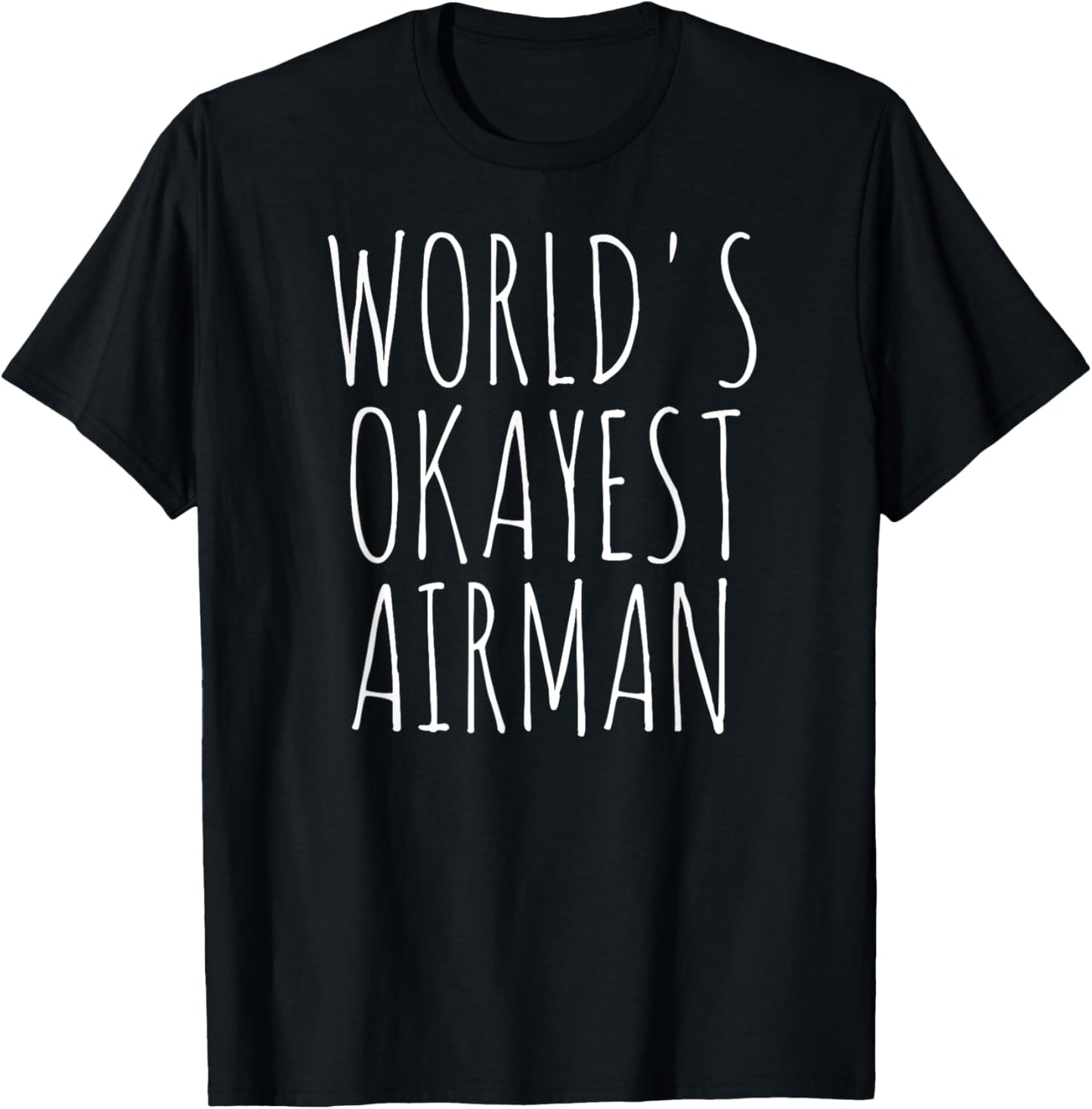 Airman World's Okayest Airman Military Forces Funny Airman T-Shirt - T-Shirt | Black