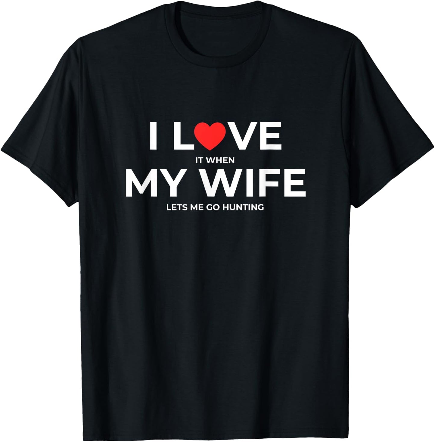 Funny Husband I Love My Wife When She Lets Me Go Hunting T-Shirt - T-Shirt | Black