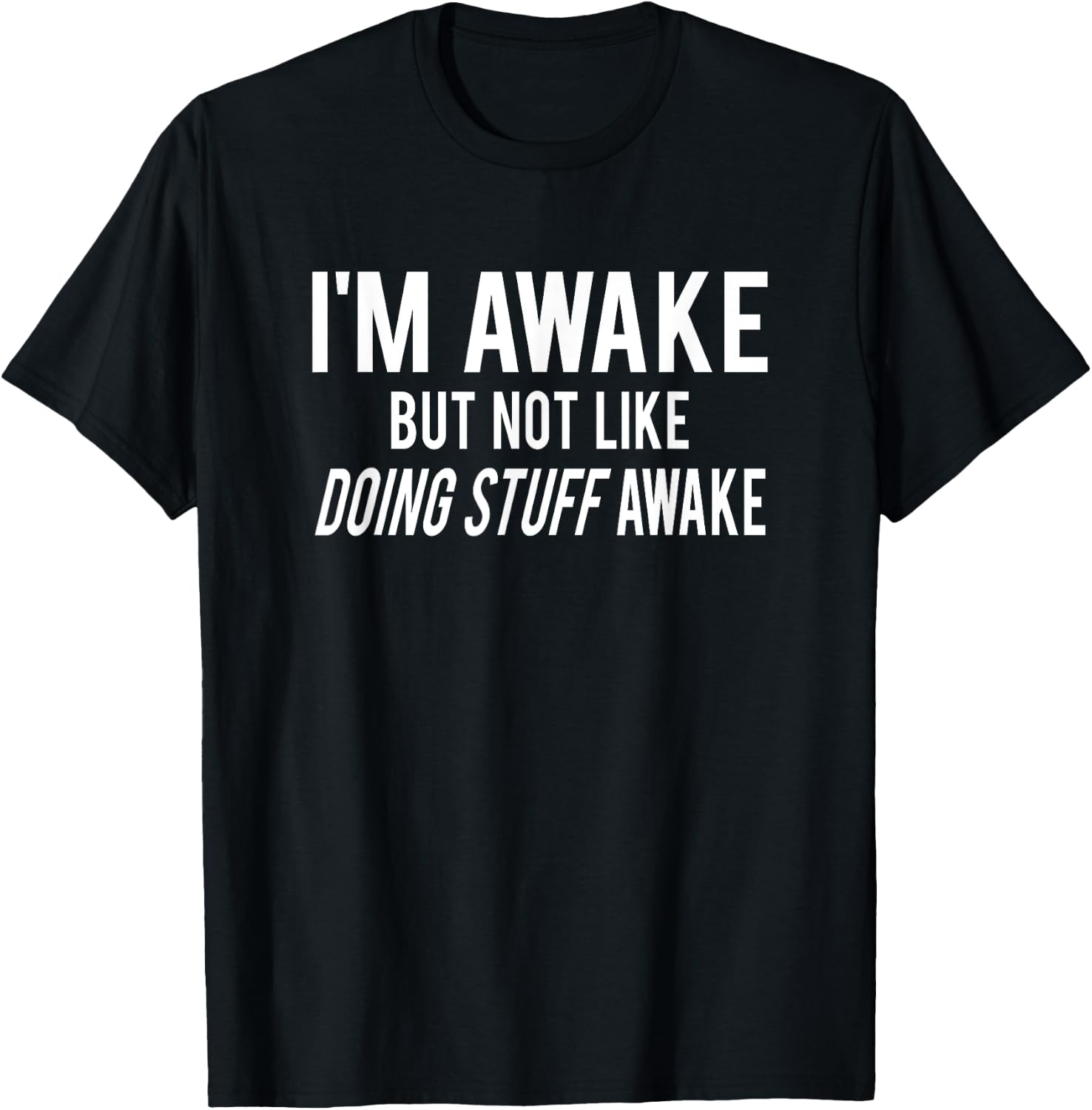 I'm Awake but not like "doing stuff" awake Funny adult teens T-Shirt - T-Shirt | Black