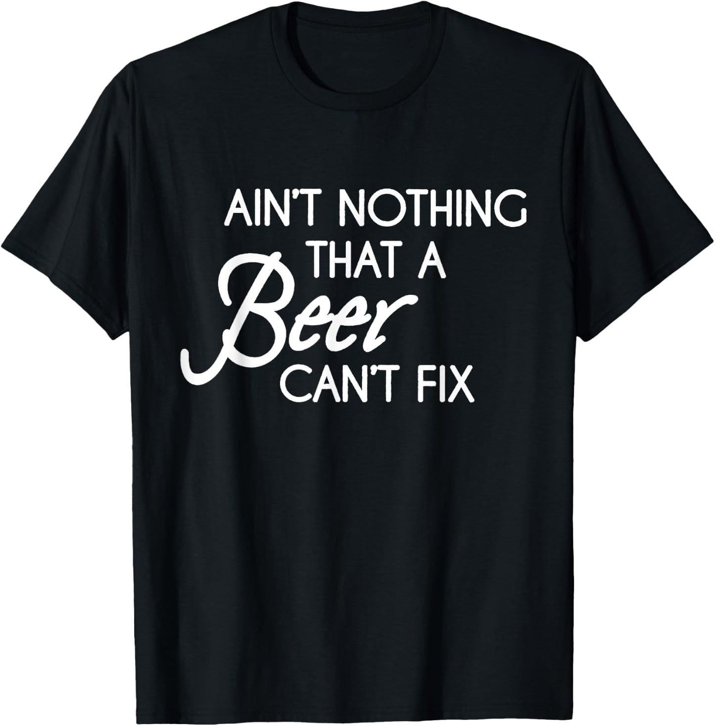 Aint Nothing That A Beer Cant Fix T-Shirt - T-Shirt | Black