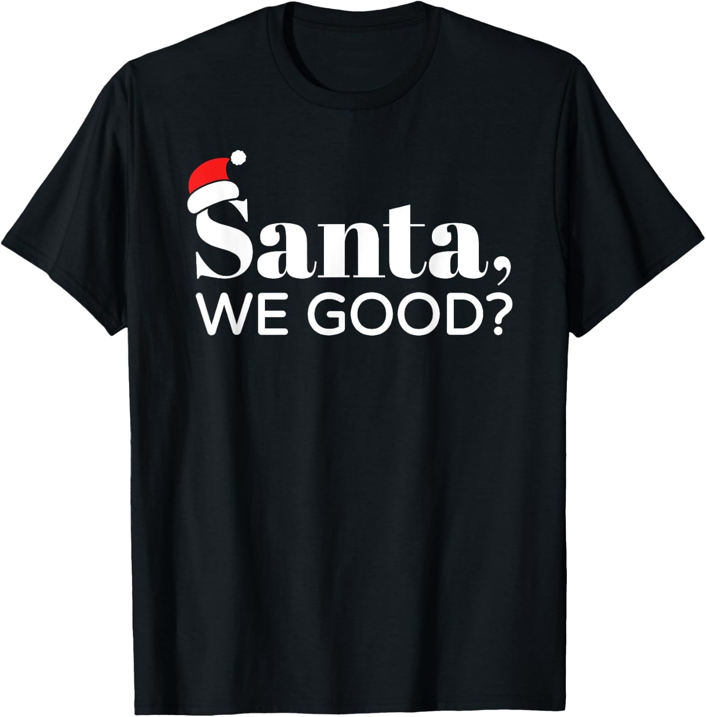 Santa We Good, Christmas, Men Women Kids, Funny T-Shirt - T-Shirt | Black