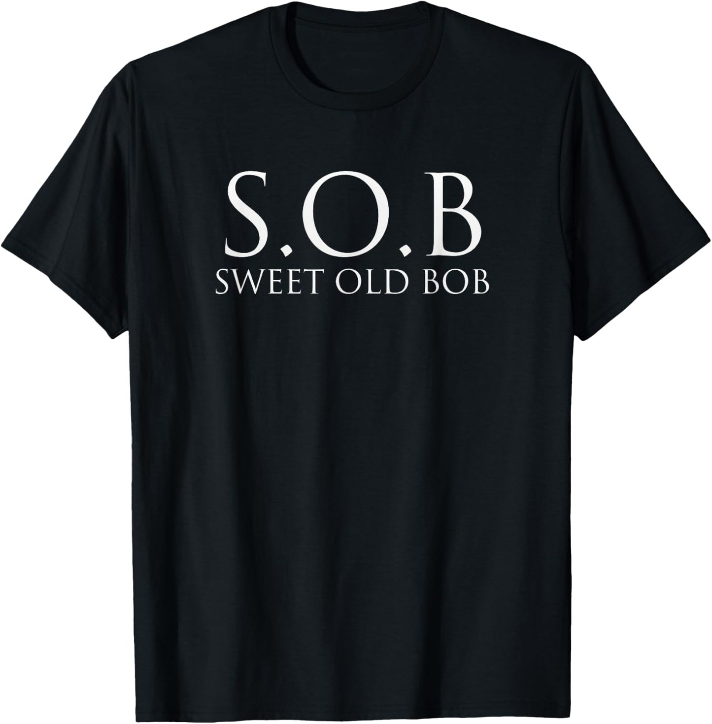 Funny Bob Sweet Old Bob S.O.B T-Shirt - T-Shirt | Black