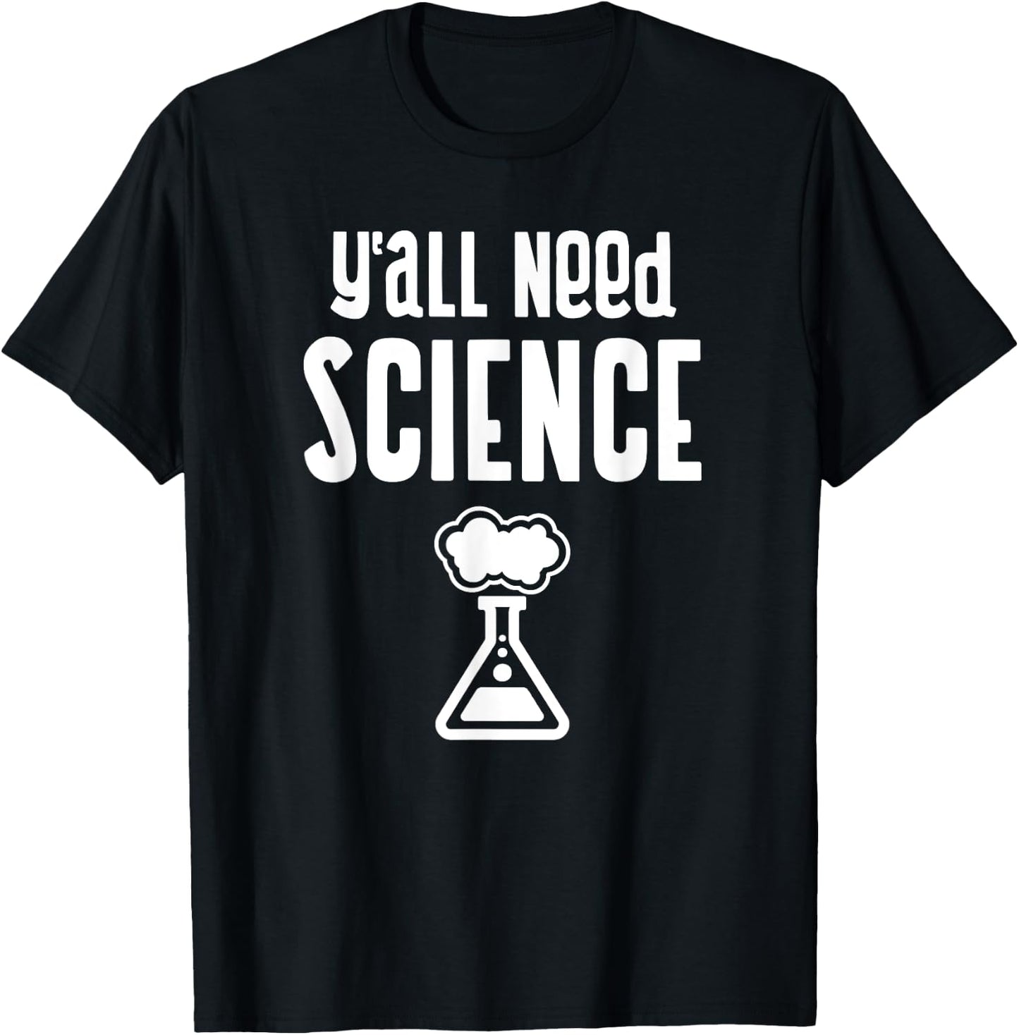 Y'all Need Science Student Teacher Chemistry Funny Science Men Women Kids T-Shirt - T-Shirt | Black