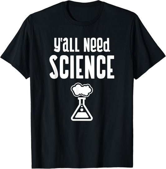 Y'all Need Science Student Teacher Chemistry Funny Science Men Women Kids T-Shirt - T-Shirt | Black